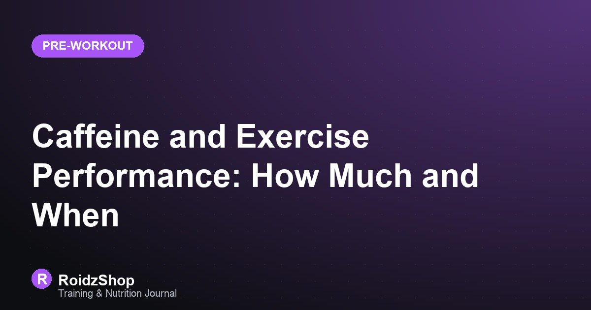 Caffeine and Exercise Performance: How Much and When