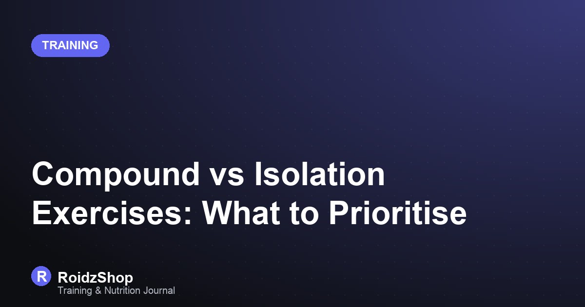 Compound vs Isolation Exercises: What to Prioritise