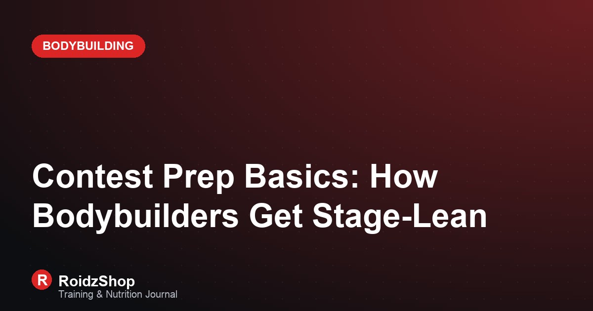 Contest Prep Basics: How Bodybuilders Get Stage-Lean