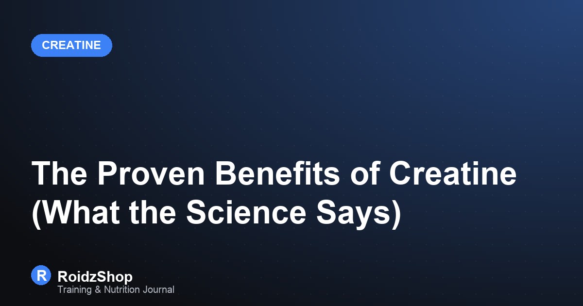 The Proven Benefits of Creatine (What the Science Says)