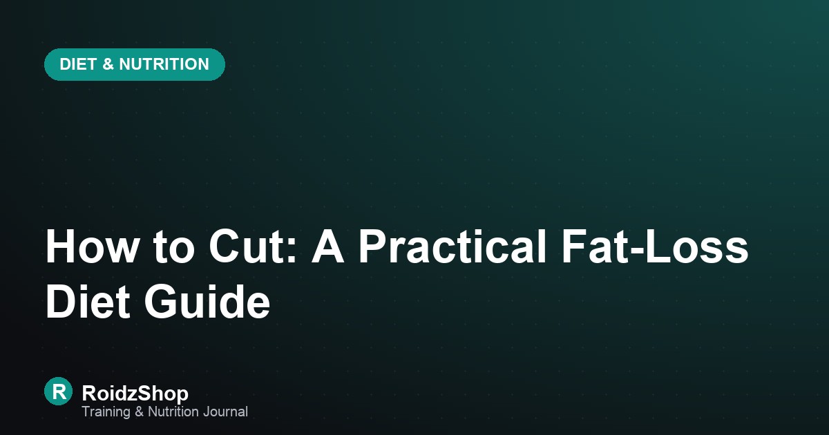 How to Cut: A Practical Fat-Loss Diet Guide
