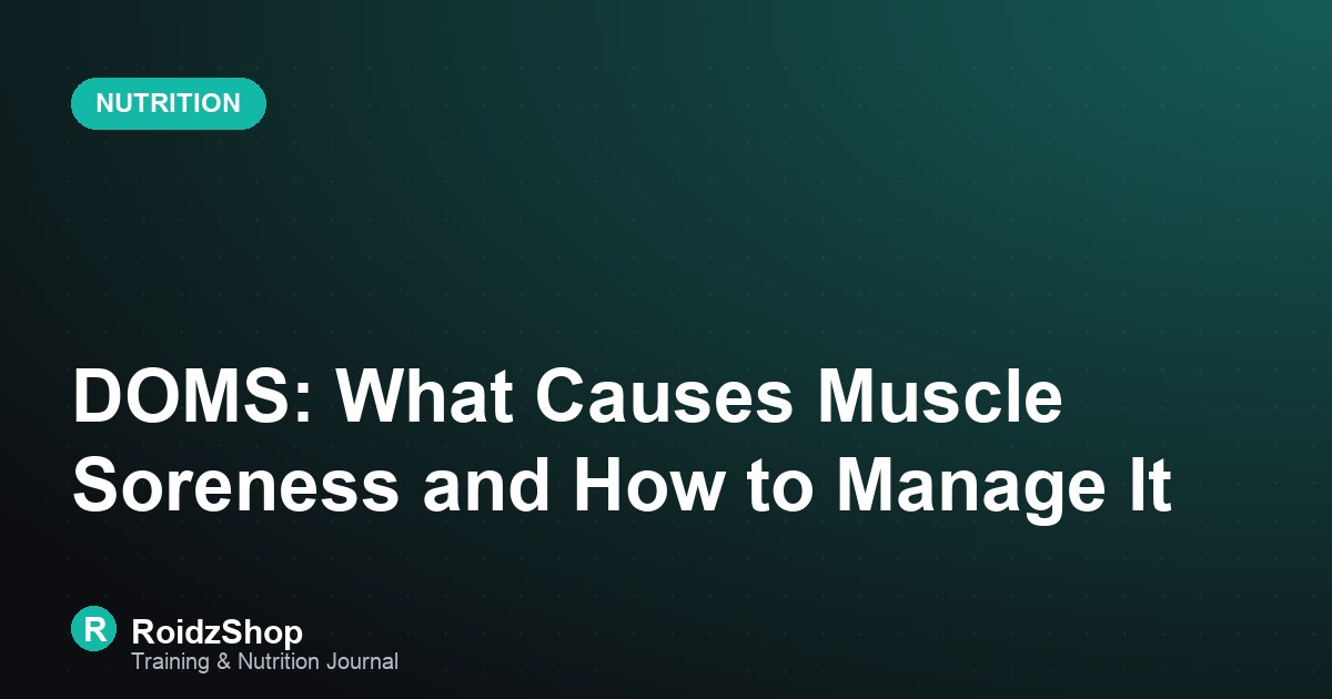 DOMS: What Causes Muscle Soreness and How to Manage It