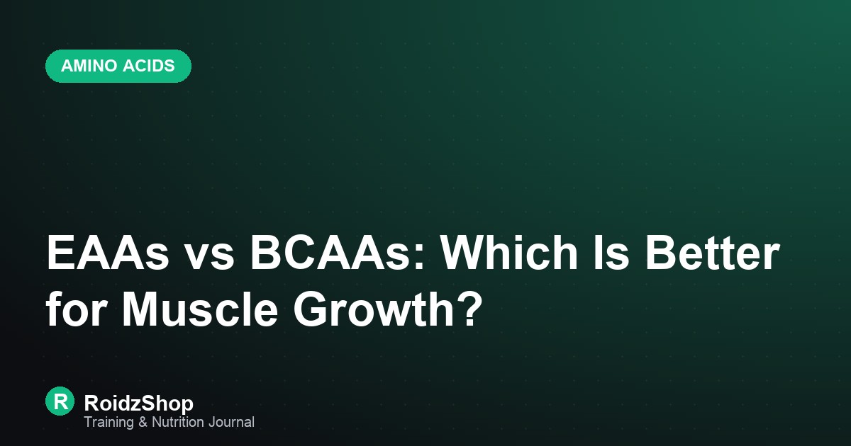 EAAs vs BCAAs: Which Is Better for Muscle Growth?