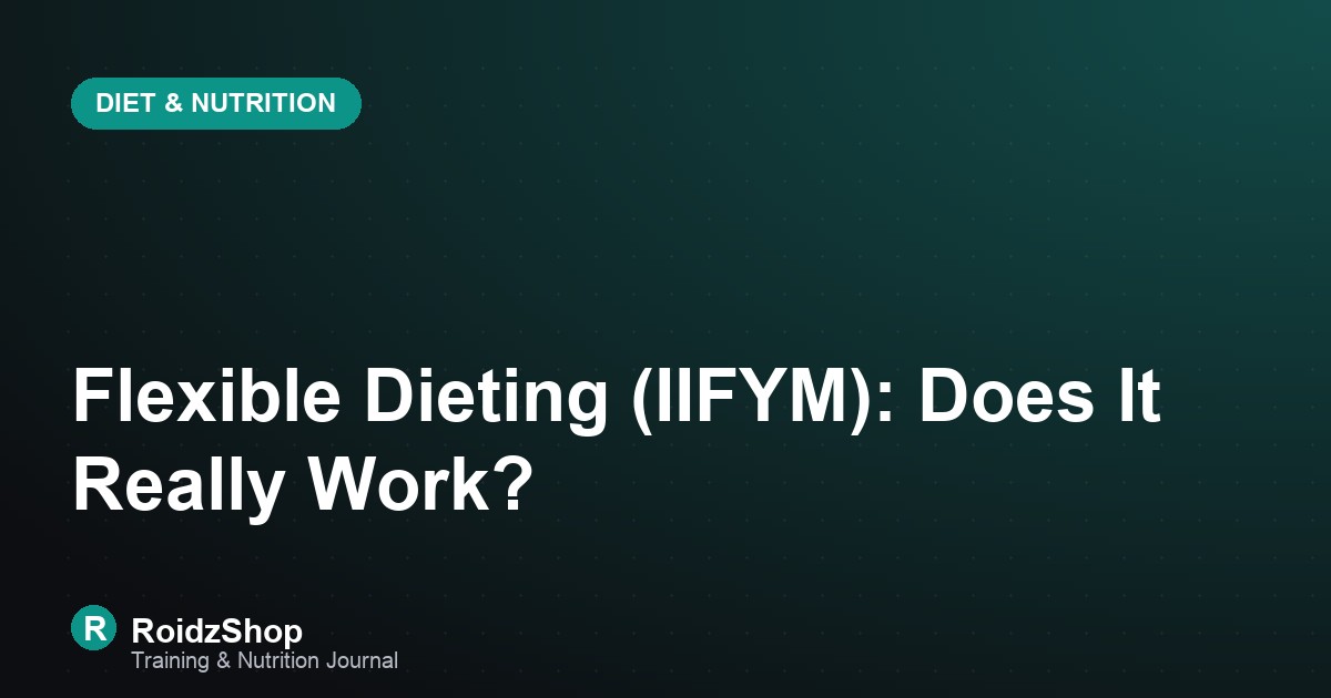 Flexible Dieting (IIFYM): Does It Really Work?