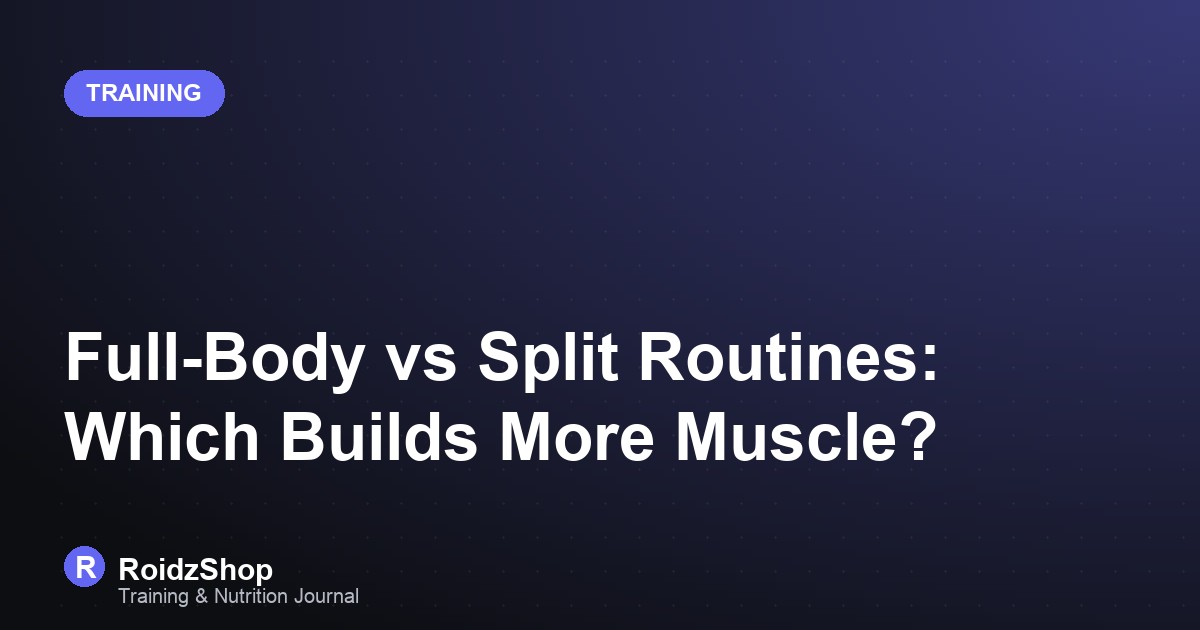 Full-Body vs Split Routines: Which Builds More Muscle?
