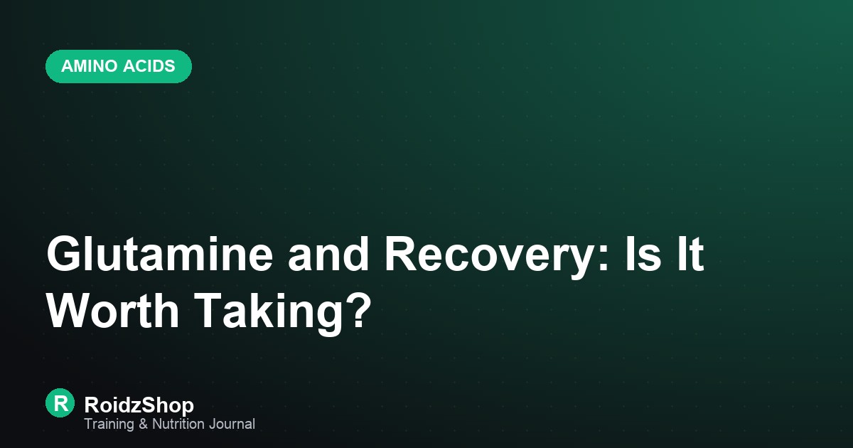 Glutamine and Recovery: Is It Worth Taking?