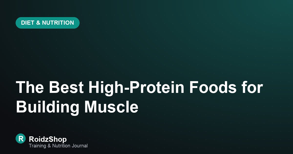 The Best High-Protein Foods for Building Muscle