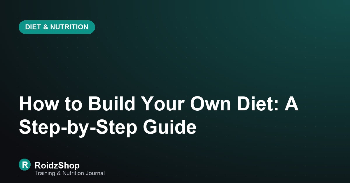 How to Build Your Own Diet: A Step-by-Step Guide