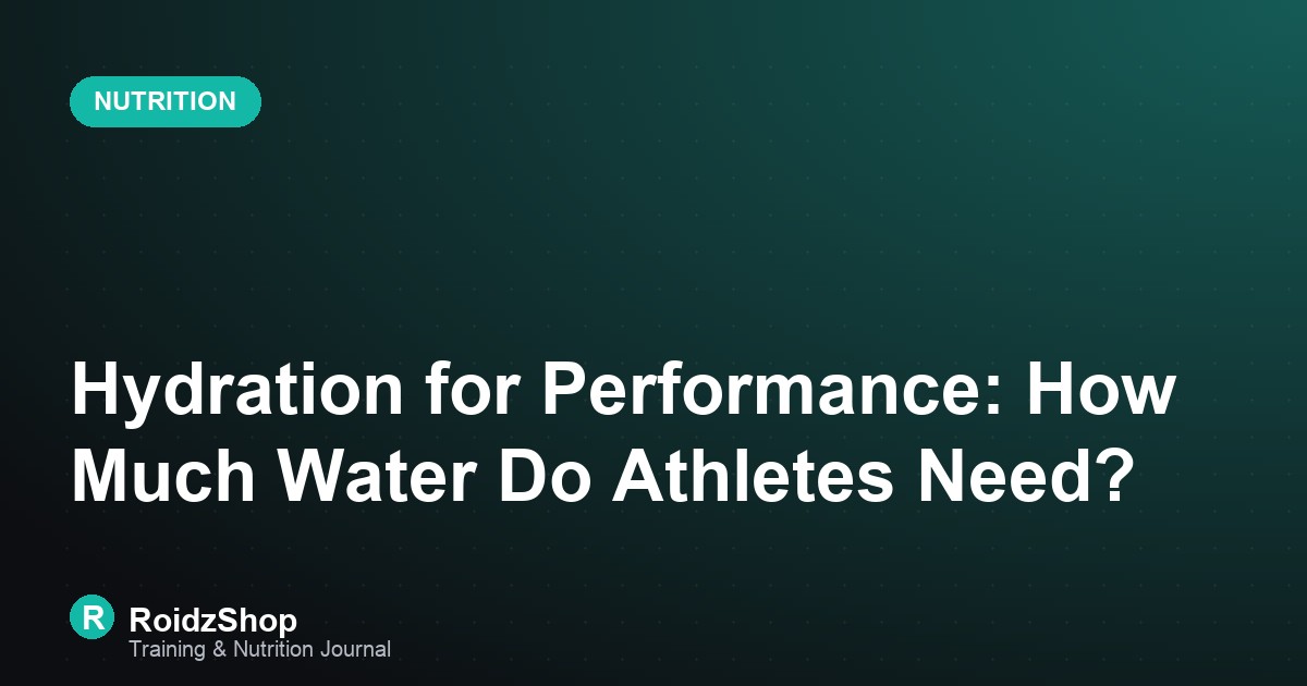 Hydration for Performance: How Much Water Do Athletes Need?