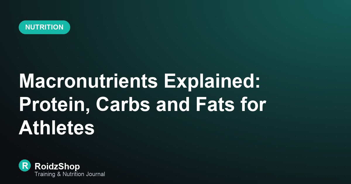 Macronutrients Explained: Protein, Carbs and Fats for Athletes
