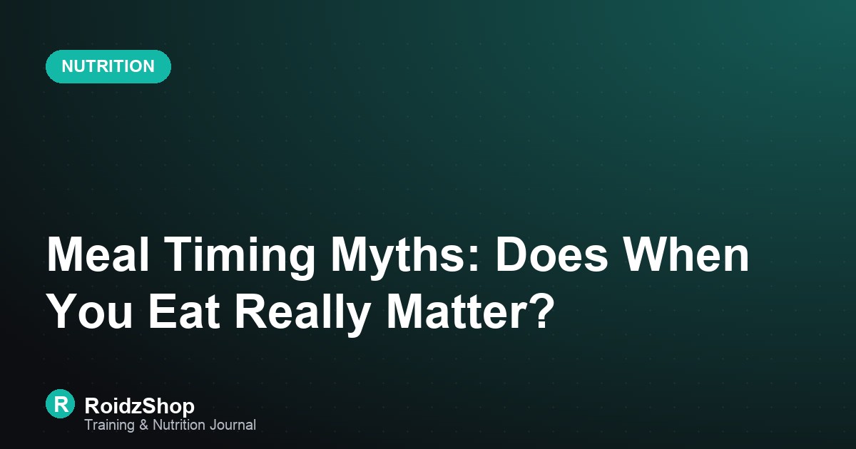Meal Timing Myths: Does When You Eat Really Matter?