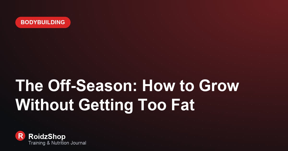 The Off-Season: How to Grow Without Getting Too Fat