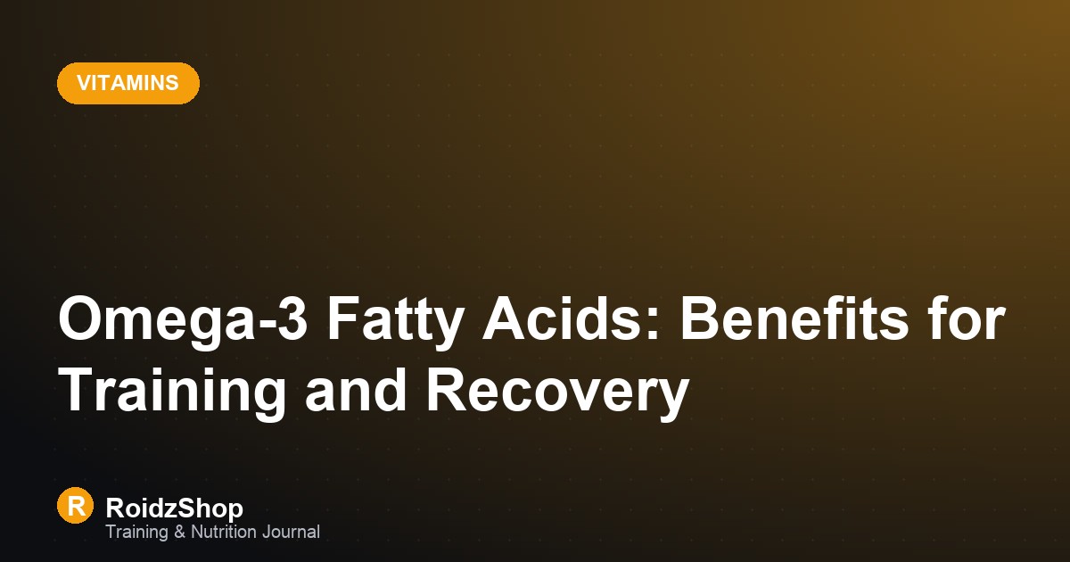 Omega-3 Fatty Acids: Benefits for Training and Recovery