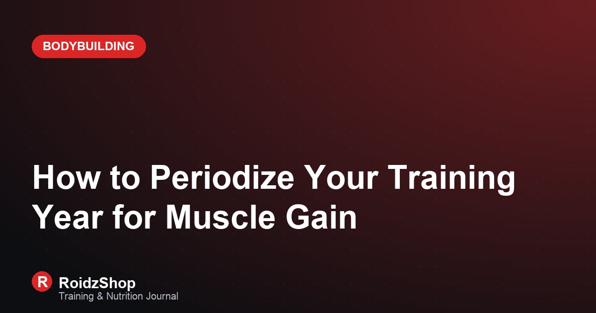 How to Periodize Your Training Year for Muscle Gain