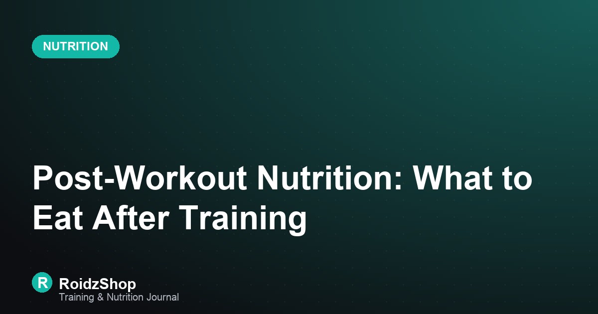 Post-Workout Nutrition: What to Eat After Training