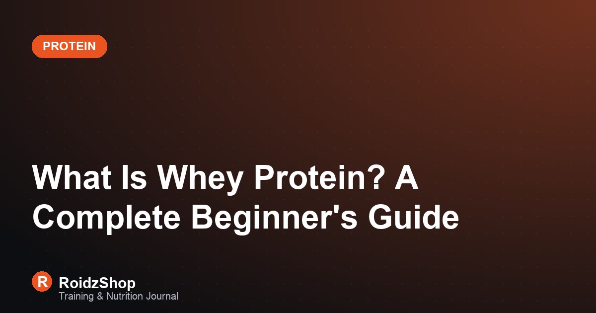 What Is Whey Protein? A Complete Beginner's Guide